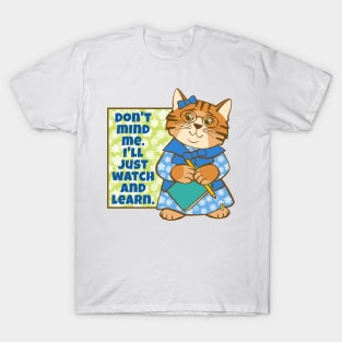 Don't Mind Me I'll Watch and Learn Cat T-Shirt
